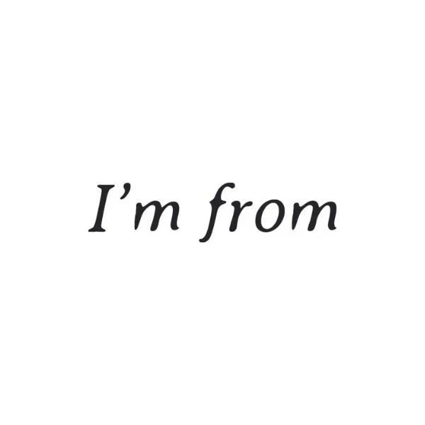 I'm from